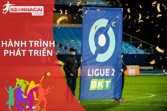 Hành trình phát triển của giải hạng 2 Pháp