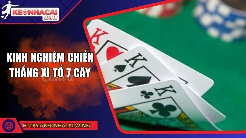 Kinh nghiệm chiến thắng khi chơi xì tố 7 cây