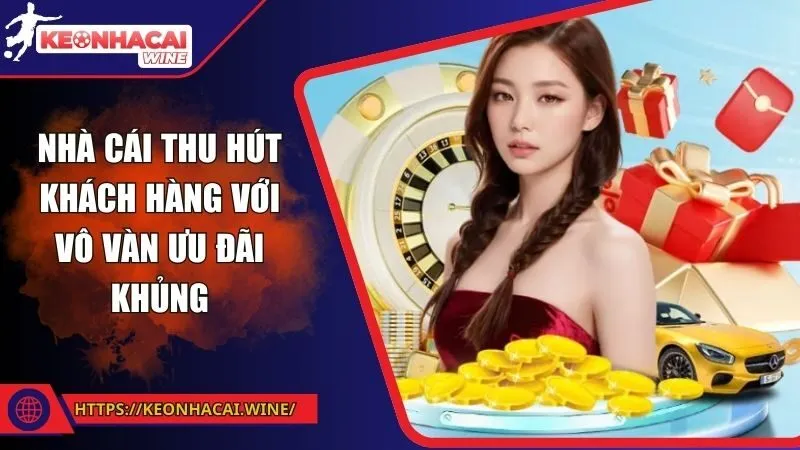 Nhà cái thu hút khách hàng với vô vàn ưu đãi khủng