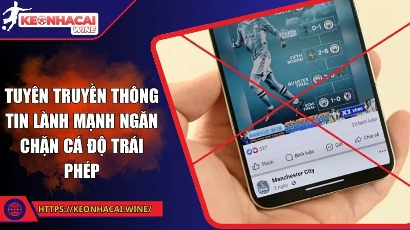 Tuyên truyền thông tin lành mạnh ngăn chặn cá độ trái phép