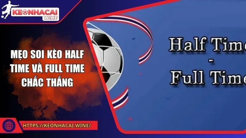 Mẹo soi kèo half time và full time chắc thắng